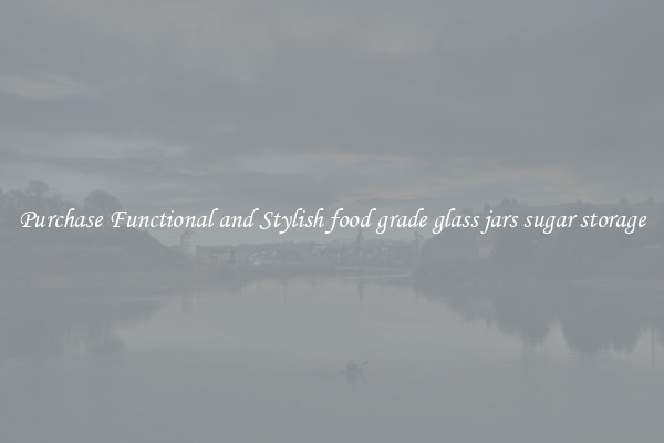 Purchase Functional and Stylish food grade glass jars sugar storage