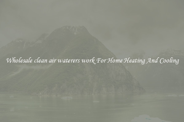 Wholesale clean air waterers work For Home Heating And Cooling