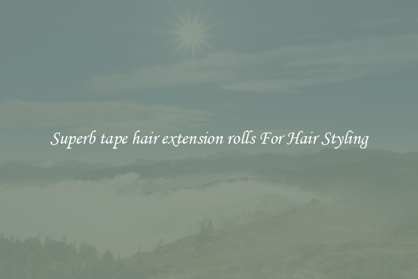Superb tape hair extension rolls For Hair Styling
