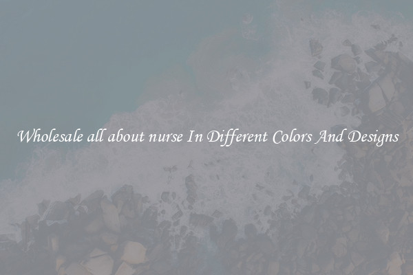 Wholesale all about nurse In Different Colors And Designs