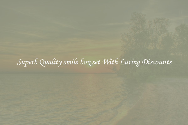 Superb Quality smile box set With Luring Discounts
