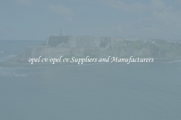 opel cv opel cv Suppliers and Manufacturers