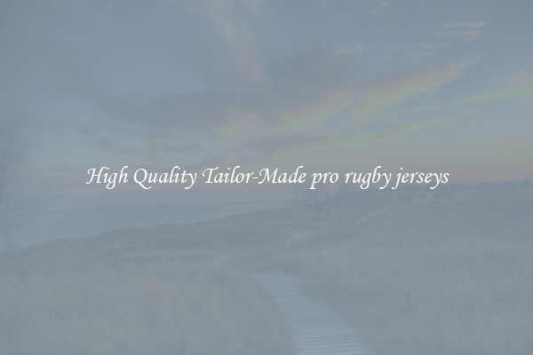 High Quality Tailor-Made pro rugby jerseys