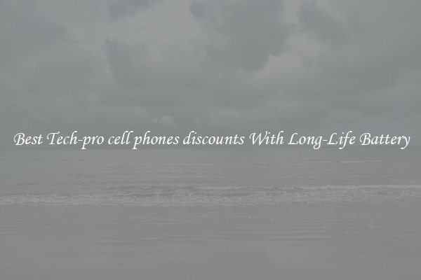 Best Tech-pro cell phones discounts With Long-Life Battery