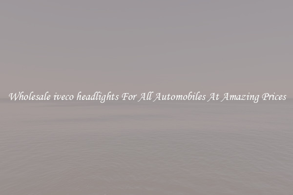 Wholesale iveco headlights For All Automobiles At Amazing Prices