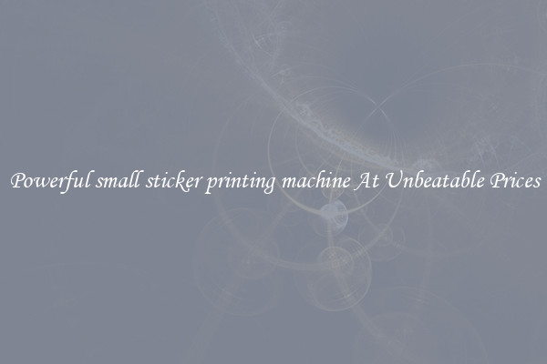 Powerful small sticker printing machine At Unbeatable Prices