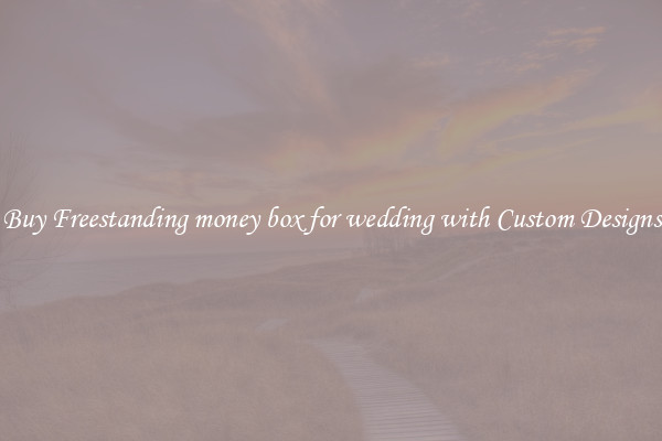 Buy Freestanding money box for wedding with Custom Designs