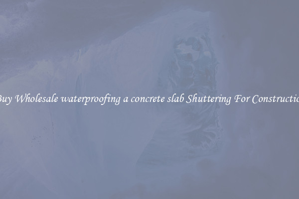 Buy Wholesale waterproofing a concrete slab Shuttering For Construction