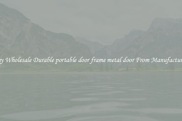 Buy Wholesale Durable portable door frame metal door From Manufacturers
