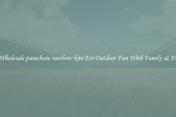 Buy Wholesale parachute rainbow kite For Outdoor Fun With Family & Friends