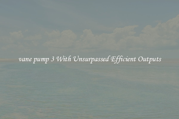 vane pump 3 With Unsurpassed Efficient Outputs