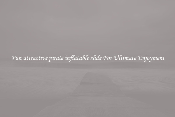 Fun attractive pirate inflatable slide For Ultimate Enjoyment