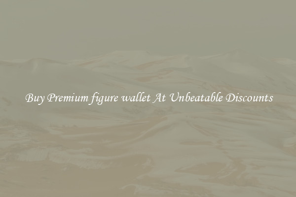 Buy Premium figure wallet At Unbeatable Discounts