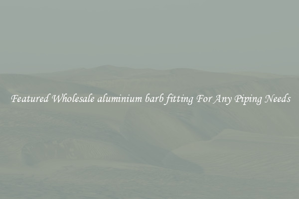 Featured Wholesale aluminium barb fitting For Any Piping Needs