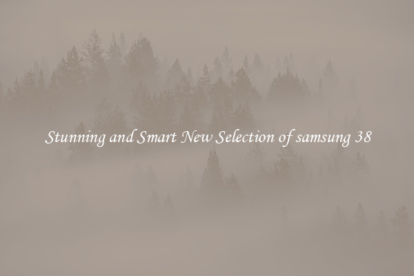Stunning and Smart New Selection of samsung 38