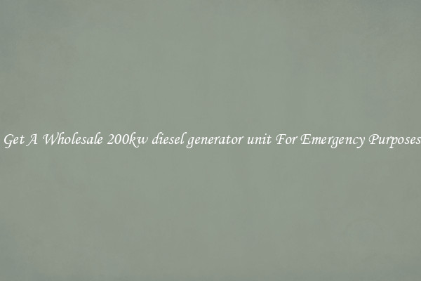 Get A Wholesale 200kw diesel generator unit For Emergency Purposes