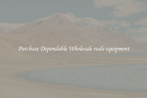 Purchase Dependable Wholesale reale equipment