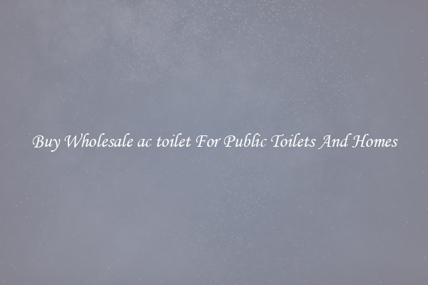 Buy Wholesale ac toilet For Public Toilets And Homes