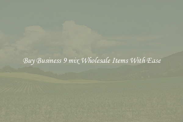 Buy Business 9 mix Wholesale Items With Ease