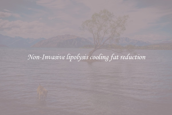 Non-Invasive lipolysis cooling fat reduction