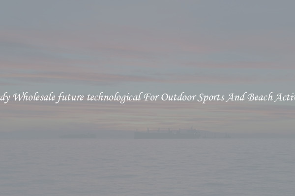 Trendy Wholesale future technological For Outdoor Sports And Beach Activities