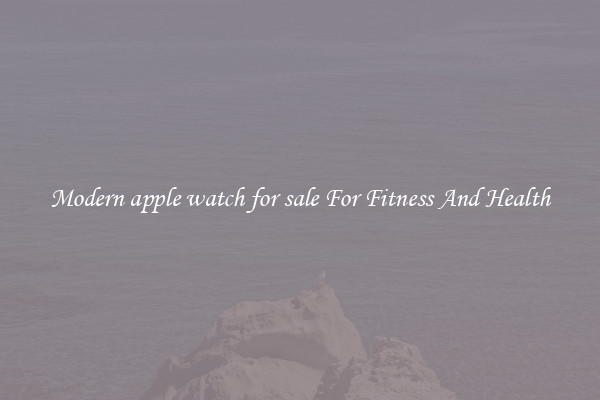 Modern apple watch for sale For Fitness And Health