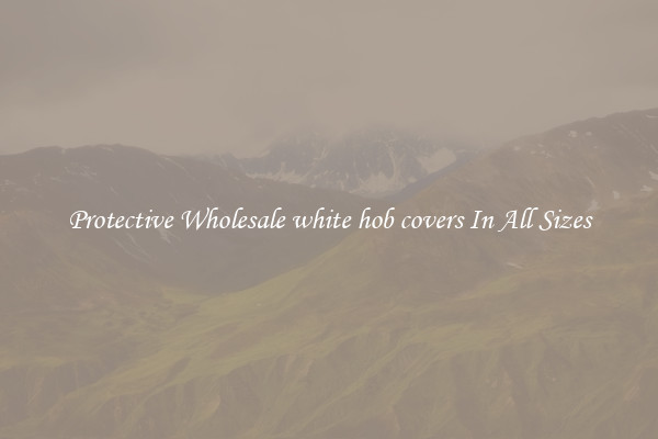 Protective Wholesale white hob covers In All Sizes