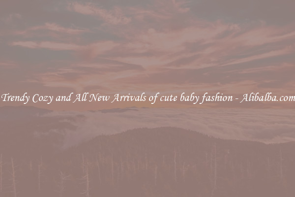 Trendy Cozy and All New Arrivals of cute baby fashion - Alibalba.com