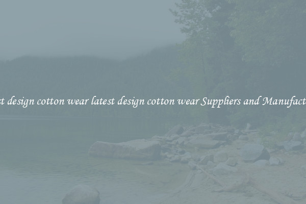 latest design cotton wear latest design cotton wear Suppliers and Manufacturers