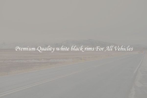 Premium-Quality white black rims For All Vehicles