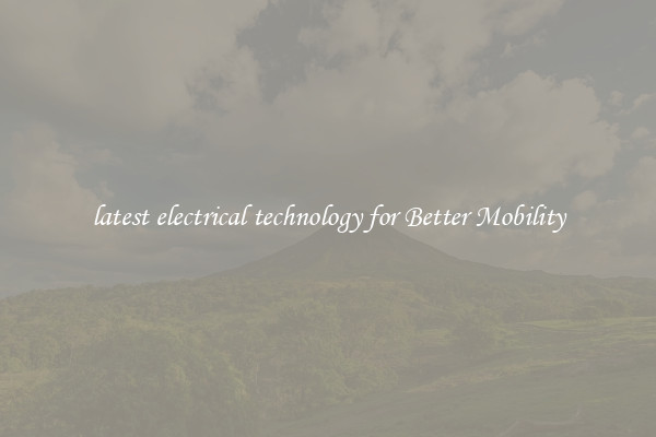 latest electrical technology for Better Mobility