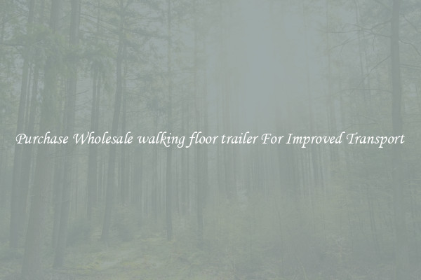 Purchase Wholesale walking floor trailer For Improved Transport 