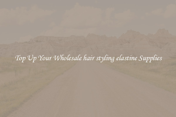 Top Up Your Wholesale hair styling elastine Supplies